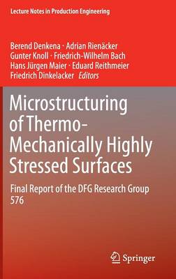 Microstructuring of Thermo-Mechanically Highly Stressed Surfaces: Final Report of the DFG Research Group 576 - Lecture Notes in Production Engineering (Hardback)