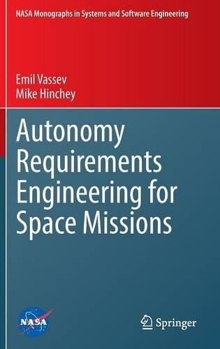 Autonomy Requirements Engineering for Space Missions - NASA Monographs in Systems and Software Engineering (Hardback)