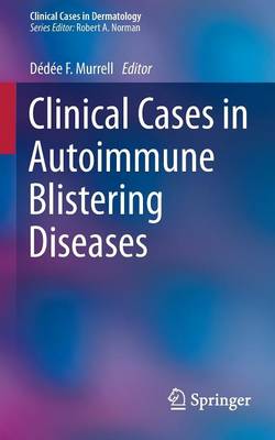 Clinical Cases in Autoimmune Blistering Diseases - Clinical Cases in Dermatology 5 (Paperback)