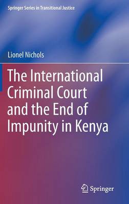 The International Criminal Court and the End of Impunity in Kenya - Springer Series in Transitional Justice (Hardback)