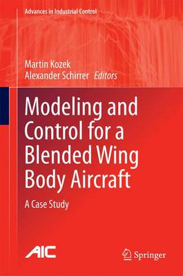 Modeling and Control for a Blended Wing Body Aircraft: A Case Study - Advances in Industrial Control (Hardback)