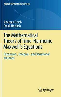 The Mathematical Theory of Time-Harmonic Maxwell's Equations: Expansion-, Integral-, and Variational Methods - Applied Mathematical Sciences 190 (Hardback)