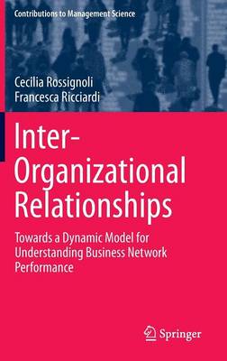 Inter-Organizational Relationships: Towards a Dynamic Model for Understanding Business Network Performance - Contributions to Management Science (Hardback)