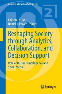 Reshaping Society through Analytics, Collaboration, and Decision Support: Role of Business Intelligence and Social Media - Annals of Information Systems 18 (Paperback)