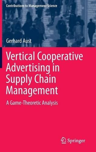 Vertical Cooperative Advertising in Supply Chain Management: A Game-Theoretic Analysis - Contributions to Management Science (Hardback)