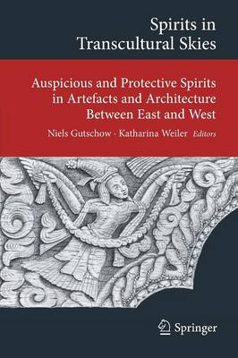 Spirits in Transcultural Skies: Auspicious and Protective Spirits in Artefacts and Architecture Between East and West - Transcultural Research - Heidelberg Studies on Asia and Europe in a Global Context (Paperback)