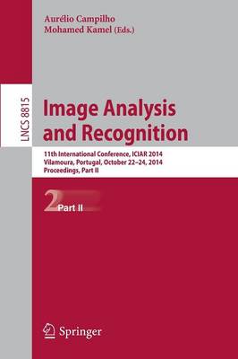 Image Analysis and Recognition: 11th International Conference, ICIAR 2014, Vilamoura, Portugal, October 22-24, 2014, Proceedings, Part II - Lecture Notes in Computer Science 8815 (Paperback)
