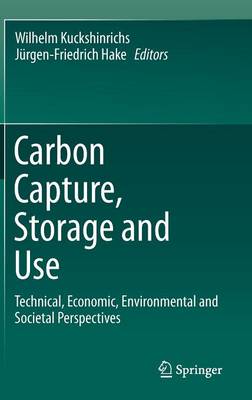 Carbon Capture, Storage and Use: Technical, Economic, Environmental and Societal Perspectives (Hardback)