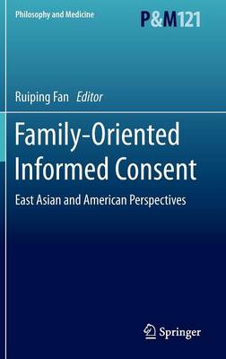 Family-Oriented Informed Consent: East Asian and American Perspectives - Asian Studies in Bioethics and the Philosophy of Medicine 121 (Hardback)