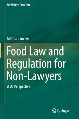 Food Law and Regulation for Non-Lawyers: A US Perspective - Food Science Text Series (Hardback)