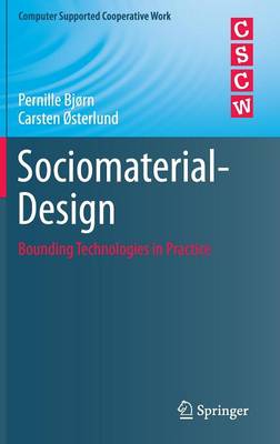 Sociomaterial-Design: Bounding Technologies in Practice - Computer Supported Cooperative Work (Hardback)