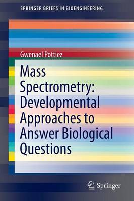 Mass Spectrometry: Developmental Approaches to Answer Biological Questions - SpringerBriefs in Bioengineering (Paperback)