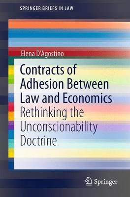 Contracts of Adhesion Between Law and Economics: Rethinking the Unconscionability Doctrine - SpringerBriefs in Law (Paperback)