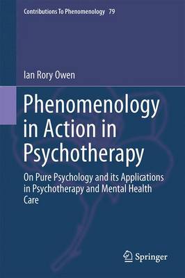 Phenomenology in Action in Psychotherapy: On Pure Psychology and its Applications in Psychotherapy and Mental Health Care - Contributions To Phenomenology 79 (Hardback)