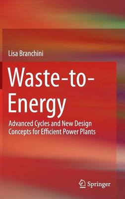 Waste-to-Energy: Advanced Cycles and New Design Concepts for Efficient Power Plants (Hardback)