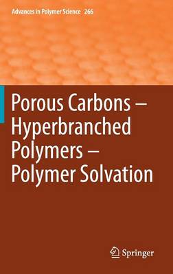 Porous Carbons - Hyperbranched Polymers - Polymer Solvation - Advances in Polymer Science 266 (Hardback)