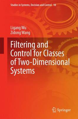 Filtering and Control for Classes of Two-Dimensional Systems - Studies in Systems, Decision and Control 18 (Hardback)