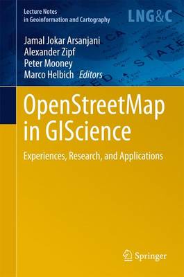 OpenStreetMap in GIScience: Experiences, Research, and Applications - Lecture Notes in Geoinformation and Cartography (Hardback)