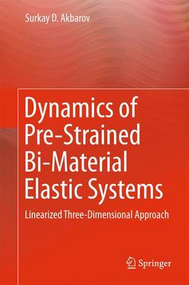 Dynamics of Pre-Strained Bi-Material Elastic Systems: Linearized Three-Dimensional Approach (Hardback)