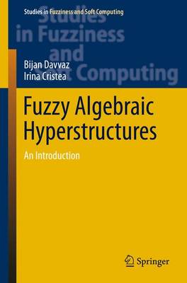Fuzzy Algebraic Hyperstructures: An Introduction - Studies in Fuzziness and Soft Computing 321 (Hardback)