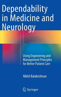 Dependability in Medicine and Neurology: Using Engineering and Management Principles for Better Patient Care (Hardback)