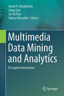 Multimedia Data Mining and Analytics: Disruptive Innovation (Hardback)