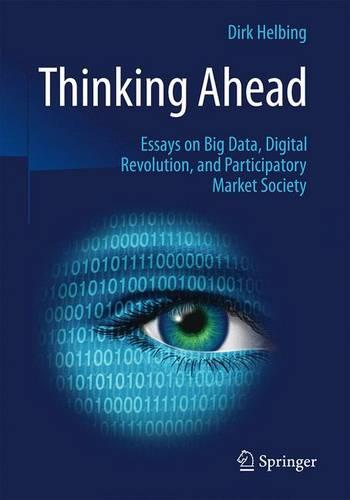 Thinking Ahead - Essays on Big Data, Digital Revolution, and Participatory Market Society (Paperback)
