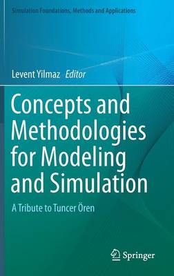 Concepts and Methodologies for Modeling and Simulation: A Tribute to Tuncer OEren - Simulation Foundations, Methods and Applications (Hardback)