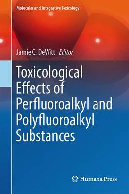 Toxicological Effects of Perfluoroalkyl and Polyfluoroalkyl Substances - Molecular and Integrative Toxicology (Hardback)