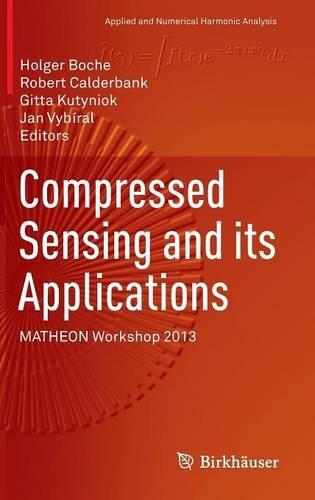 Compressed Sensing and its Applications: MATHEON Workshop 2013 - Applied and Numerical Harmonic Analysis (Hardback)