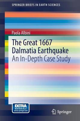 The Great 1667 Dalmatia Earthquake: An In-Depth Case Study - SpringerBriefs in Earth Sciences (Paperback)