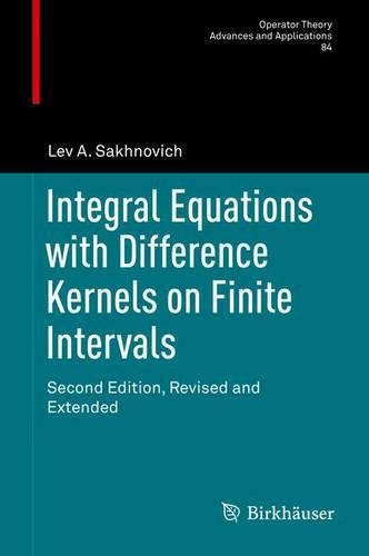 Integral Equations with Difference Kernels on Finite Intervals: Second Edition, Revised and Extended - Operator Theory: Advances and Applications 84 (Hardback)