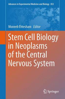 Stem Cell Biology in Neoplasms of the Central Nervous System - Advances in Experimental Medicine and Biology 853 (Hardback)