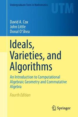 Ideals, Varieties, and Algorithms: An Introduction to Computational Algebraic Geometry and Commutative Algebra - Undergraduate Texts in Mathematics (Hardback)