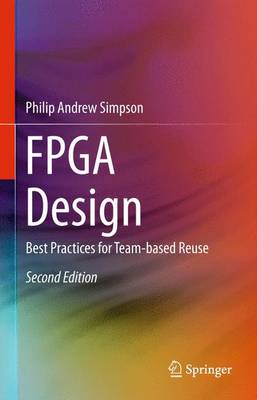 FPGA Design: Best Practices for Team-based Reuse (Hardback)