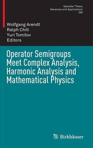 Operator Semigroups Meet Complex Analysis, Harmonic Analysis and Mathematical Physics - Operator Theory: Advances and Applications 250 (Hardback)