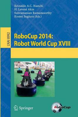 RoboCup 2014: Robot World Cup XVIII - Lecture Notes in Artificial Intelligence 8992 (Paperback)