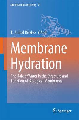 Membrane Hydration: The Role of Water in the Structure and Function of Biological Membranes - Subcellular Biochemistry 71 (Hardback)