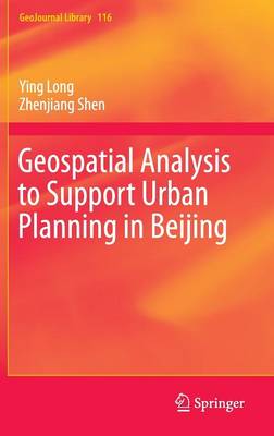 Geospatial Analysis to Support Urban Planning in Beijing - GeoJournal Library 116 (Hardback)