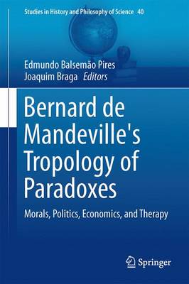 Bernard de Mandeville's Tropology of Paradoxes: Morals, Politics, Economics, and Therapy - Studies in History and Philosophy of Science 40 (Hardback)