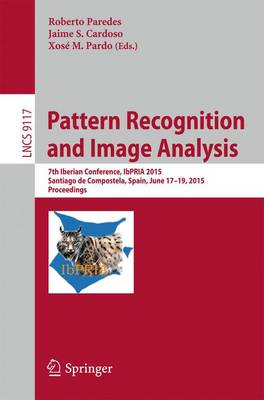 Pattern Recognition and Image Analysis: 7th Iberian Conference, IbPRIA 2015, Santiago de Compostela, Spain, June 17-19, 2015, Proceedings - Lecture Notes in Computer Science 9117 (Paperback)