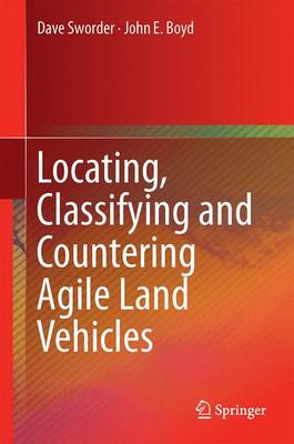 Locating, Classifying and Countering Agile Land Vehicles: With Applications to Command Architectures (Hardback)