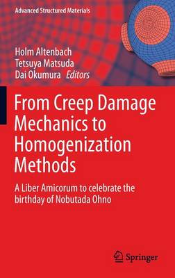 From Creep Damage Mechanics to Homogenization Methods: A Liber Amicorum to celebrate the birthday of Nobutada Ohno - Advanced Structured Materials 64 (Hardback)