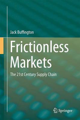 Frictionless Markets: The 21st Century Supply Chain (Hardback)