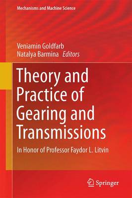 Theory and Practice of Gearing and Transmissions: In Honor of Professor Faydor L. Litvin - Mechanisms and Machine Science 34 (Hardback)