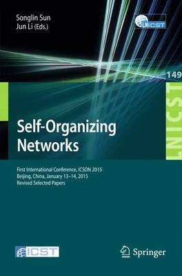 Self-Organizing Networks: First International Conference, ICSON 2015, Beijing, China, January 13-14, 2015, Revised Selected Papers - Lecture Notes of the Institute for Computer Sciences, Social-Informatics and Telecommunications Engineering 149 (Paperback)