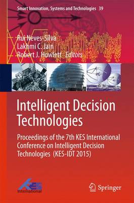 Intelligent Decision Technologies: Proceedings of the 7th KES International Conference on Intelligent Decision Technologies (KES-IDT 2015) - Smart Innovation, Systems and Technologies 39 (Hardback)