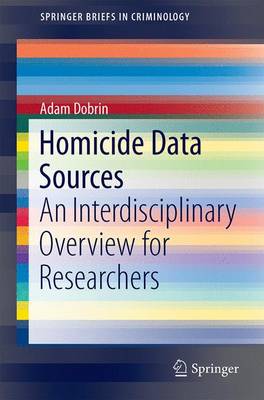 Homicide Data Sources: An Interdisciplinary Overview for Researchers - SpringerBriefs in Criminology (Paperback)