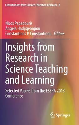 Insights from Research in Science Teaching and Learning: Selected Papers from the ESERA 2013 Conference - Contributions from Science Education Research 2 (Hardback)
