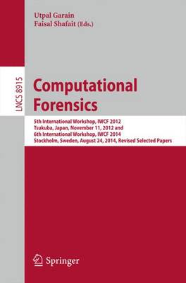 Computational Forensics: 5th International Workshop, IWCF 2012, Tsukuba, Japan, November 11, 2012 and 6th International Workshop, IWCF 2014, Stockholm, Sweden, August 24, 2014, Revised Selected Papers - Lecture Notes in Computer Science 8915 (Paperback)